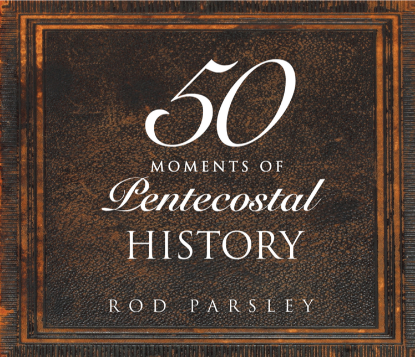 50 Moments of Pentecostal History